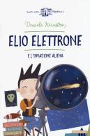 Elio Elettrone e l'invasione aliena di Daniele Nicastro edito da Lapis