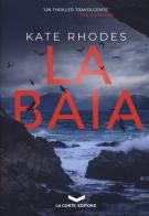 La baia di Kate Rhodes edito da La Corte Editore