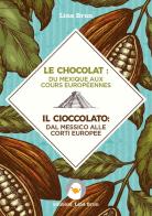 Le chocolat: du Mexique aux cours européennes-Il cioccolato: dal Messico alle corti europee di Lina Brun edito da Lina Brun