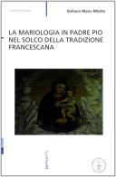 La mariologia in Padre Pio nel solco della tradizione francescana di Stefano M. Miotto edito da Eupress-FTL