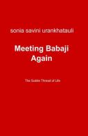 Meeting Babaji again di U. Sonia Savini edito da ilmiolibro self publishing