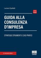 Guida alla consulenza d'impresa. Strategie strumenti e casi pratici di Luciano Cipolletti edito da Maggioli Editore
