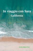 In viaggio con Sara. California di Eliza Doolittle edito da ilmiolibro self publishing