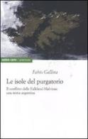 Le isole del purgatorio. Il conflitto delle Falkland-Malvinas: una storia argentina di Fabio Gallina edito da Ombre Corte