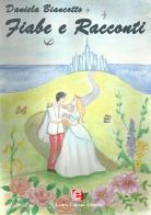 Fiabe e racconti. La vita può trasformarsi in meraviglia, se hai il coraggio di sognare. Ediz. illustrata di Daniela Biancotto edito da Laura Capone Editore