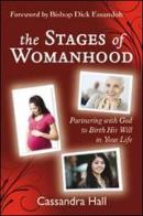 The stages of womanhood. Partnering with God to birth his will in your life di Cassandra Hall edito da Evangelista Media