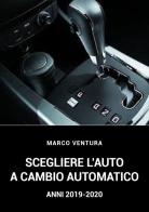 Scegliere l'auto a cambio automatico 2019-2020. Ediz. italiana e inglese di Marco Ventura edito da Youcanprint