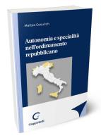 Autonomia e specialità nell'ordinamento repubblicano di Matteo Cosulich edito da Giappichelli