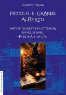 Piccolo e grande Alberto. Antichi segreti per ottenere amore, denaro, fortuna e salute di Alberto Magno edito da Anguana Edizioni