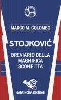 Stojkovic. Breviario della magnifica sconfitta di Marco M. Colombo edito da Garrincha Edizioni