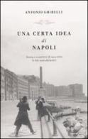 Una certa idea di Napoli. Storia e carattere di una città (e dei suoi abitanti) di Antonio Ghirelli edito da Mondadori