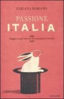 Passione Italia. Viaggio tra gli italiani che stupiscono il mondo di Fabiana Romano edito da Mondadori