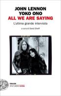 All we are saying. L'ultima grande intervista di John Lennon, Yoko Ono edito da Einaudi