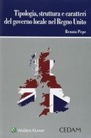 Tipologia struttura e caratteri del governo locale nel Regno Unito di Renata Pepe edito da CEDAM