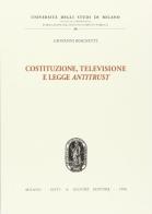 Costituzione, televisione e legge antitrust di Giovanni Bognetti edito da Giuffrè