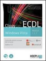 Clippy per ECDL. Windows Vista. Moduli 1-2-7. Guida alla patente europea del computer. Con espansione online. Per le Scuole superiori. Con CD-ROM di Flavia Lughezzani, Daniela Princivalle edito da Hoepli