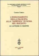 L' insegnamento della filosofia alla «Sapienza» di Roma nel Seicento. Le cattedre e i maestri di Candida Carella edito da Olschki
