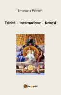 Trinità, incarnazione, kenosi di Emanuela Palmieri edito da Youcanprint