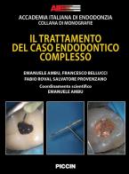 Il trattamento del caso endodontico complesso di Emanuele Ambu, Francesco Bellucci, Fabio Rovai edito da Piccin-Nuova Libraria