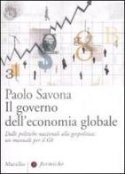 Il governo dell'economia globale. Dalle politiche nazionali alla geopolitica: un manuale per il G8 di Paolo Savona edito da Marsilio