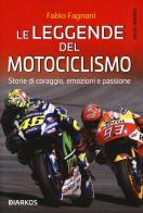 Le leggende del motociclismo. Storie di coraggio, emozioni e passione di Fabio Fagnani edito da DIARKOS