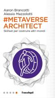 Metaverse architect. Skillset per costruire altri mondi di Aaron Brancotti, Alessio Mazzolotti edito da Franco Angeli