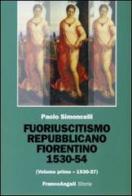 Fuoriuscitismo repubblicano fiorentino 1530-1554 vol.1 di Paolo Simoncelli edito da Franco Angeli