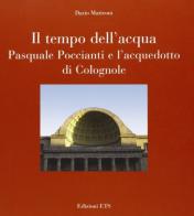 Il tempo dell'acqua. Pasquale Poccianti e l'acquedotto di Colognole di Dario Matteoni edito da Edizioni ETS