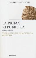 La prima Repubblica (1946-1993). Storia di una democrazia difficile di Giuseppe Bedeschi edito da Rubbettino