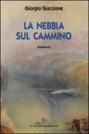La nebbia sul cammino di Giorgio Guccione edito da L'Autore Libri Firenze