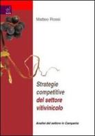 Strategie competitive del settore vitilvinicolo. Analisi del settore Campania di Matteo Rossi edito da Aracne