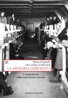 La memoria dimezzata. I campi fascisti nelle testimonianze slovene di Marta Verginella, Oto Luthar, Urska Strle edito da Donzelli
