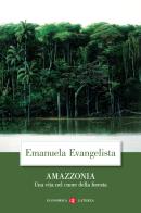 Amazzonia. Una vita nel cuore della foresta di Emanuela Evangelista edito da Laterza