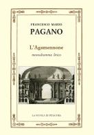 L' Agamennone. Monodramma lirico. Ediz. ampliata di Francesco Mario Pagano edito da La Scuola di Pitagora