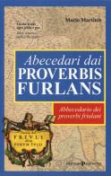 Abecedari dai proverbis furlans. Abbecedario dei proverbi friulani di Mario Martinis edito da Editoriale Programma