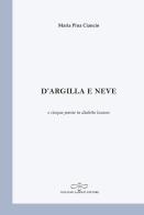 D'argilla e neve di Maria Pina Ciancio edito da Giuliano Ladolfi Editore
