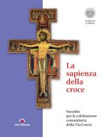 La sapienza della croce. Sussidio per la celebrazione comunitaria della Via Crucis edito da Centro Ambrosiano