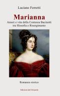 Marianna. Amori e vita della Contessa Bacinetti tra filosofia e Risorgimento di Luciano Ferretti edito da Edizioni del Girasole