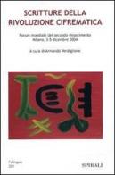 Scritture della rivoluzione cifrematica. Forum mondiale del secondo Rinascimento (Milano, 3-5 dicembre 2004) edito da Spirali