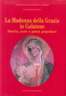 La Madonna della Grazia in Galatone. Storia, arte e pietà popolare di Francesco Danieli edito da Congedo
