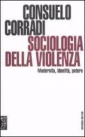 Sociologia della violenza. Modernità, identità, potere di Consuelo Corradi edito da Meltemi