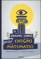 Il grande libro degli enigmi matematici. Rompicapo e giochi logici di Sylvain Lhullier edito da Gremese Editore