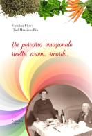 Un percorso emozionale. Ricette, aromi, ricordi... di Serafina Pitaro, Massimo Bin edito da Pubblisfera