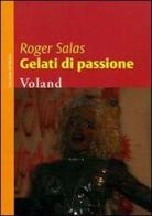 Gelati di passione di Roger Salas edito da Voland