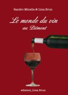 Le monde du vin au Piemont di Lina Brun, Sandro Minella edito da Lina Brun