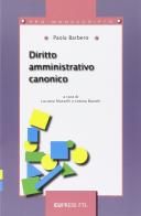 Diritto amministrativo canonico di Paola Barbero edito da Eupress-FTL
