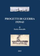 Progetti di guerra 1939/43 di Enrico Roncallo edito da Youcanprint