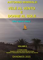 Vele al vento e donne al sole. Una vita in mare vol.2 di Antonino Marrale edito da ilmiolibro self publishing