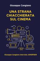 Una strana chiacchierata sul cinema. Giuseppe Cangiano intervista Joker1926 di Giuseppe Cangiano edito da ilmiolibro self publishing