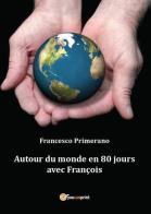 Autour du monde en 80 jours avec François di Francesco Primerano edito da Youcanprint